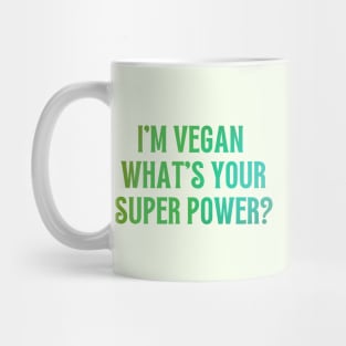 I'm Vegan, What's Your Super Power? Mug